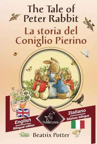 The Tale of Peter Rabbit - La storia del Coniglio Pierino: Bilingual parallel text - Bilingue con testo a fronte: English - Italian / Inglese - Italiano von Independently published
